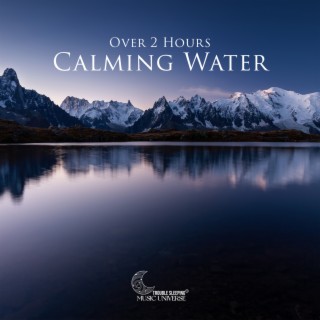 Over 2 Hours Calming Water: Deep Sleep, Total Rest, Healing Insomnia