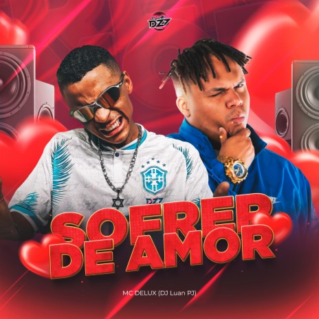 SOFRER DE AMOR ft. Dj luan pj & CLUB DA DZ7 | Boomplay Music