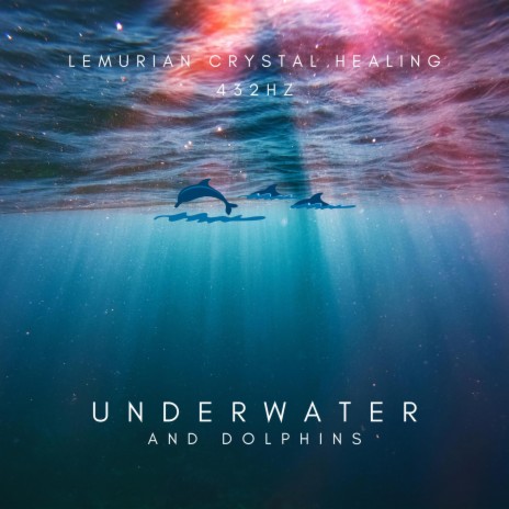 Lemurian Crystal Healing 432Hz : Underwater and Dolphins