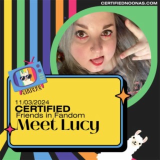 Certified Friends in Fandom: Lucy