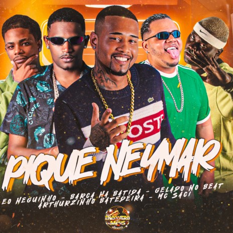 Pique Neymar ft. Arthurzinho Batedeira, Eo Neguinho, Barca Na Batida & MC Saci | Boomplay Music