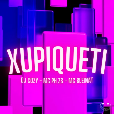 Xupiqueti ft. Mc Ph Zs & Mc Bleinat | Boomplay Music