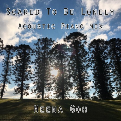 Scared to Be Lonely (Acoustic Piano Mix) | Boomplay Music