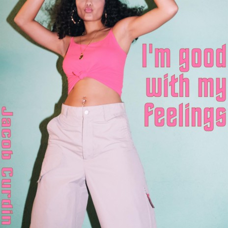 I'm good with my feelings | Boomplay Music