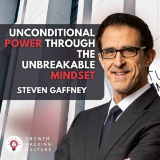 Steven Gaffney about Unconditional Power, Positive Mindset and Unbreakable Mood