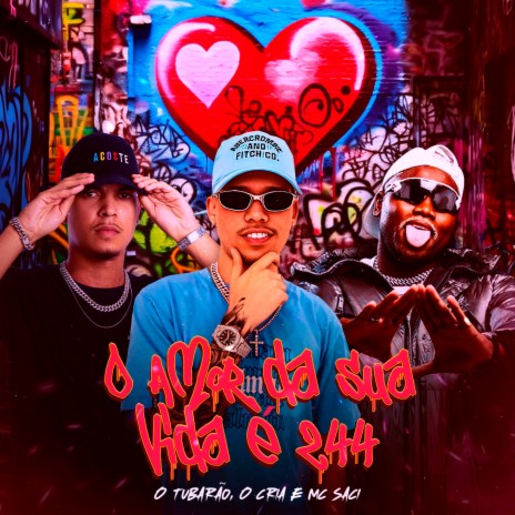 O Amor da Sua Vida É 244 ft. O CRIA & MC Saci | Boomplay Music