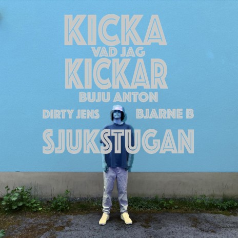 Kicka vad jag kickar ft. Sjukstugan, Dirty Jens & Bjarne B