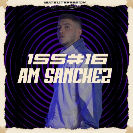 1SATELITE SESSION #16 ft. AM Sanchez | Boomplay Music