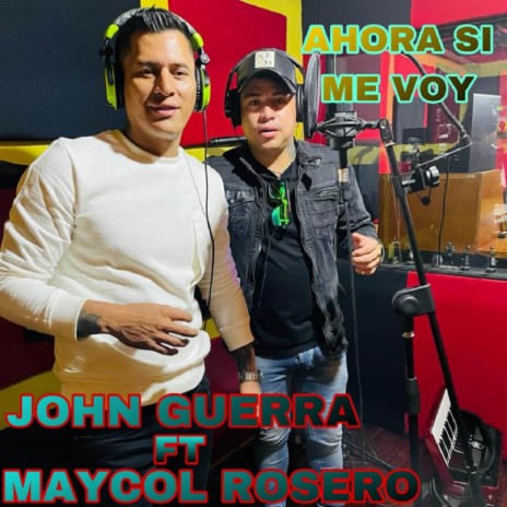 Ahora si me Voy ft. Maycol Rosero | Boomplay Music