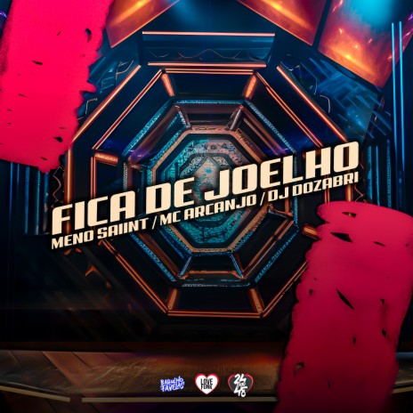 Fica De Joelho ft. MC ARCANJO & Meno Saaint | Boomplay Music