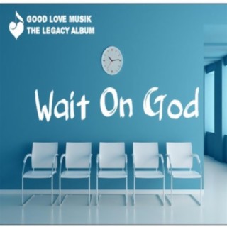 Wait On God