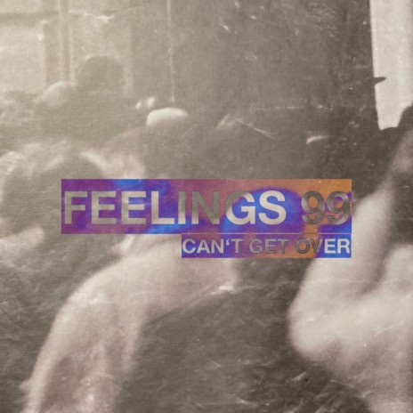 Feelings 99 (Can't Get Over)