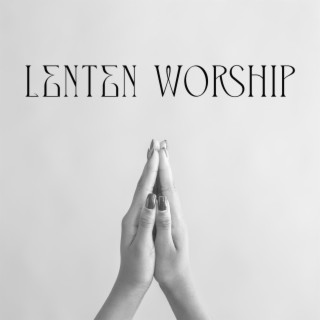 Lenten Worship † Music For Reflection And Renewal