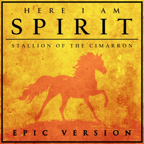 Here I Am (from Spirit: Stallion of the Cimarron) (Epic Version) | Boomplay Music