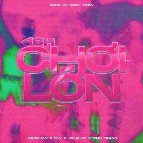 48h Chơi Lớn ft. Drgflow, Zuy, VP Alice & Dinh Trang | Boomplay Music