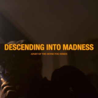 Descending Into Madness