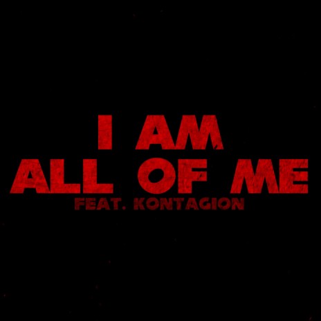 I Am... All Of Me ft. KØNTAGIØN | Boomplay Music