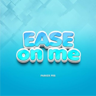 Ease on Me