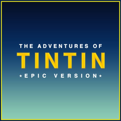 The Adventures of TinTin - Main Theme (Epic Version) | Boomplay Music