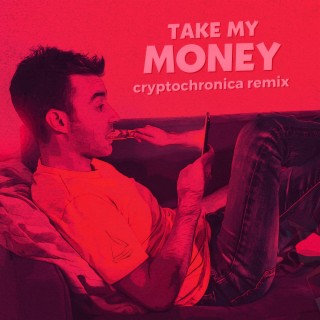 Take My Money (Cryptochronica Remix) lyrics | Boomplay Music