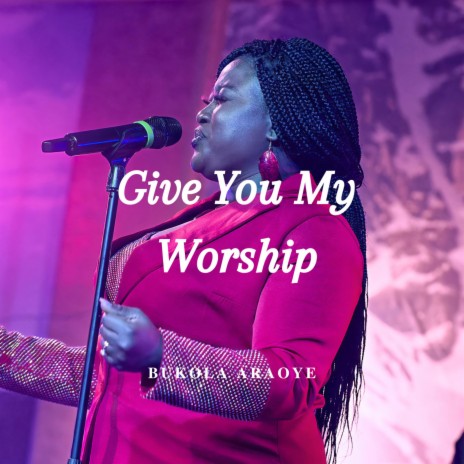 Give You My Worship | Boomplay Music