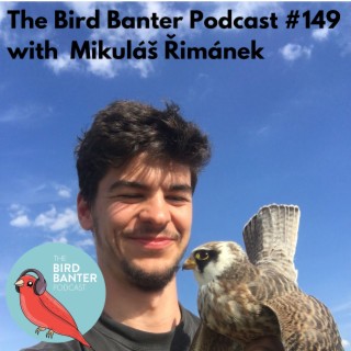 The Bird Banter Podcast #149 with Mikuláš Řimánek