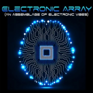 Electronic Array: An Assemblage of Electronic Vibes