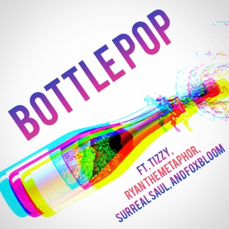 Bottle Pop ft. Ryan The Metaphor, Tizzy, Surreal Saul & Foxbloom | Boomplay Music