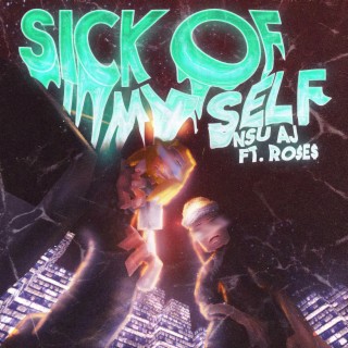 SICK OF MYSELF ft. Ro$e$ lyrics | Boomplay Music