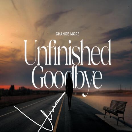 Unfinished goodbye | Boomplay Music