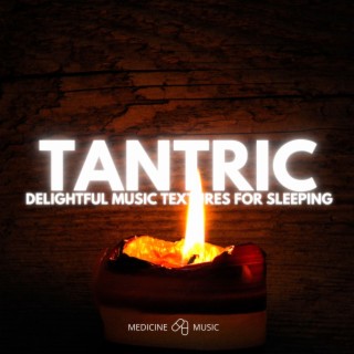 TANTRIC (Delightful Music Textures For Sleeping)