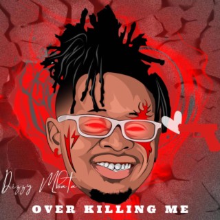 Over Killing Me lyrics | Boomplay Music