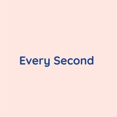 Every Second | Boomplay Music