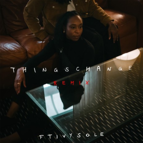 Things Change (Remix) ft. Ivy Sole | Boomplay Music