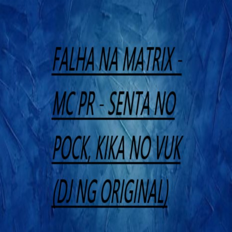 Falha na Matrix - Senta no Pock, Kika no Vuk ft. DJ NG Original | Boomplay Music