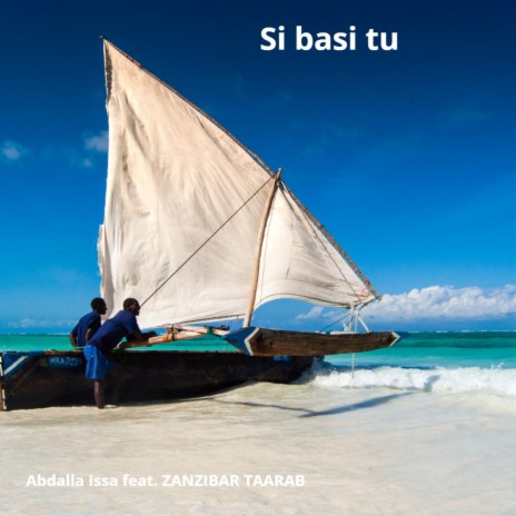 Si Basi Tu ft. Zanzibar Taarab | Boomplay Music