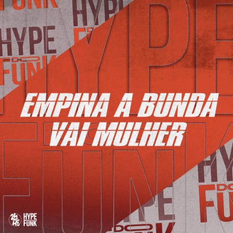 Empina a Bunda Vai Mulher ft. DJ RDZIN7 & DJ FELYPINHO 013 | Boomplay Music