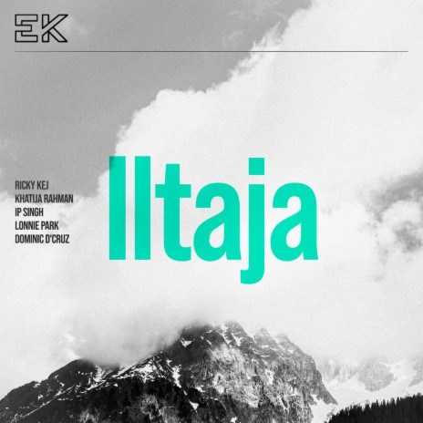 Iltaja ft. Khatija Rahman, IP Singh, Lonnie Park & Dominic D'Cruz | Boomplay Music
