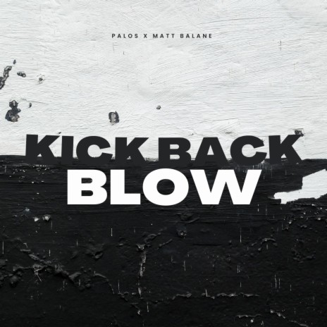 Kick Back Blow ft. Matt Balane & Will da Thrill | Boomplay Music