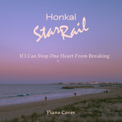 If I Can Stop One Heart From Breaking (Original Honkai: Star Rail 2.0 Original Soundtrack) (Piano Version) | Boomplay Music