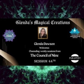 Glenda Dawson Presents Channeling Council of Nine - Session 44th