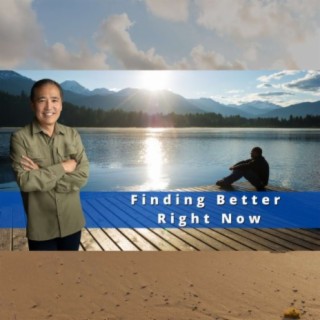 EP 20 - Finding Better Right Now