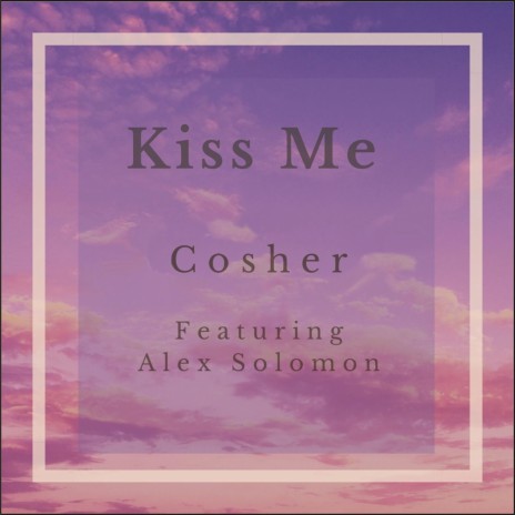 Kiss Me (feat. Alex Solomon) | Boomplay Music