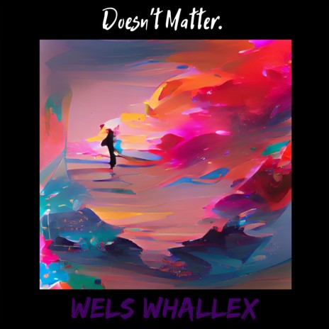 Doesn't Matter. ft. Whallex | Boomplay Music