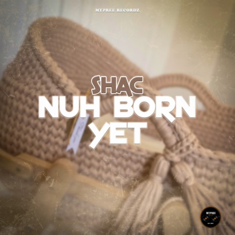 Nuh Born Yet ft. Mypree | Boomplay Music