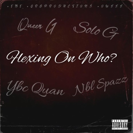 Flexing On Who? ft. Solo G, Nbl Spazz & Solo Baby | Boomplay Music