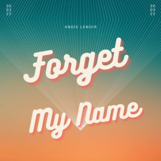 Forget my Name lyrics | Boomplay Music