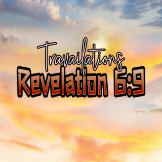 Travailations (Revelation 6:9)