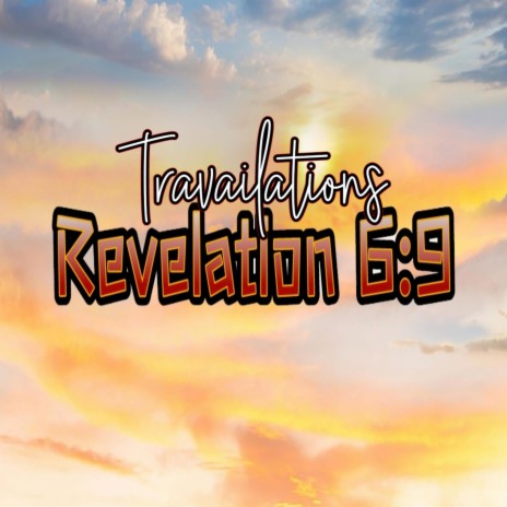 Travailations (Revelation 6:9) ft. John 7:38