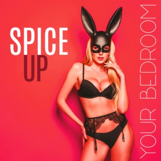 Spice Up Your Bedroom: Ambient, Sensual Chillout Music for Erotic Stimulation, Foreplay Games, Libido Boost